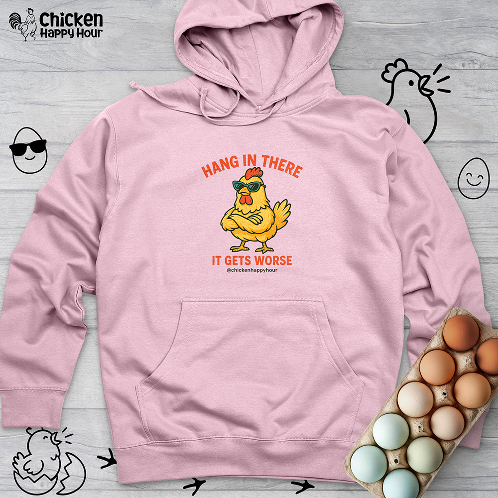 Hang In There It Gets Worse Hooded Sweatshirt