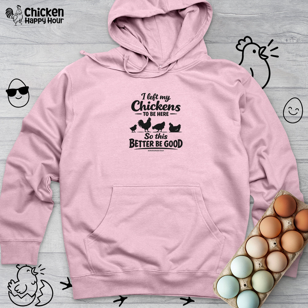 I left My Chickens To Be Here Hooded Sweatshirt