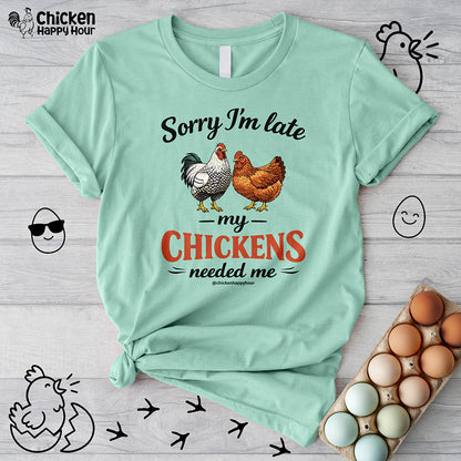 Sorry I’m Late My Chickens Needed Me Unisex Tee