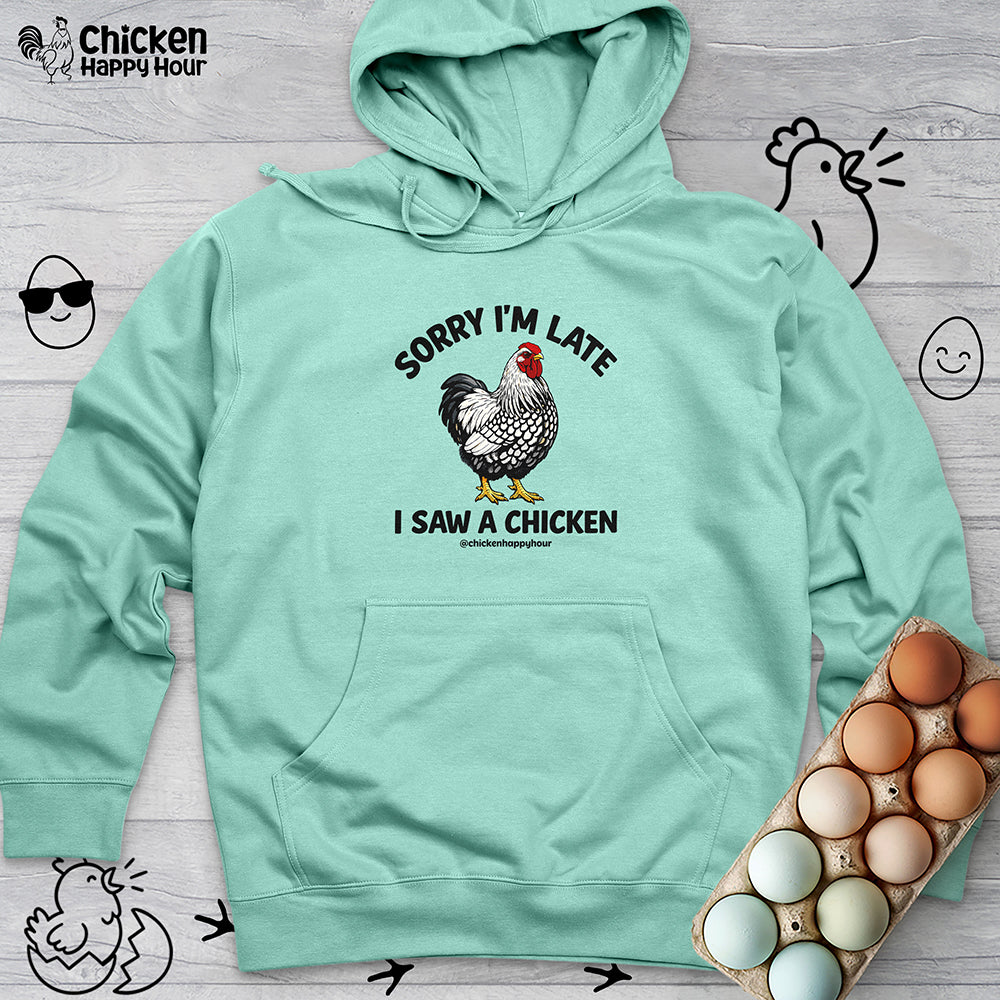 Sorry I'm Late I Saw A Chicken Hooded Sweatshirt