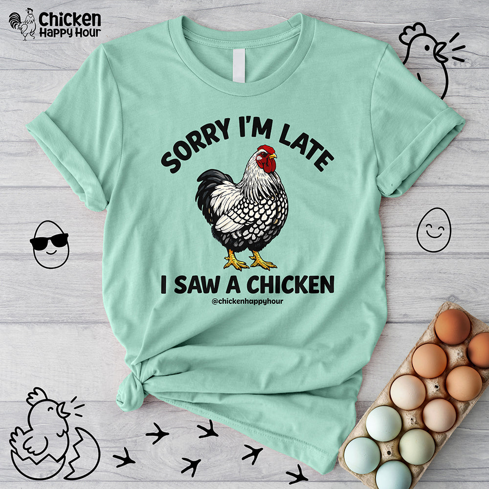 Sorry I'm Late I Saw A Chicken Unisex Tee
