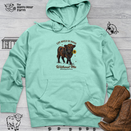 Life Would Be Boring Without Me Hooded Sweatshirt