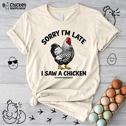 Sorry I'm Late I Saw A Chicken Unisex Tee