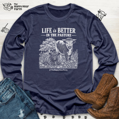 Life Is Better in the Pasture Long Sleeve