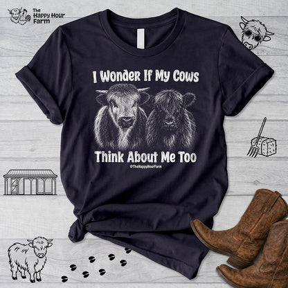I Wonder If My Cows Think About Me Too Unisex Tee