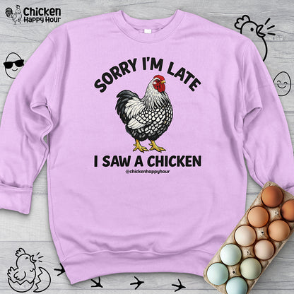 Sorry I'm Late I Saw A Chicken Sweatshirt