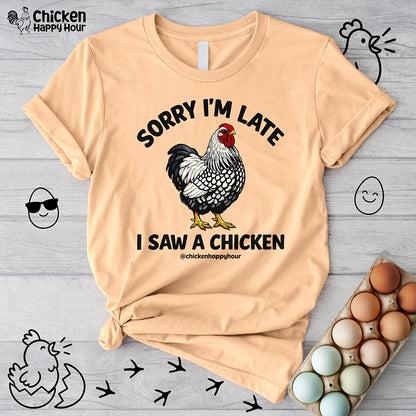 Sorry I'm Late I Saw A Chicken Unisex Tee