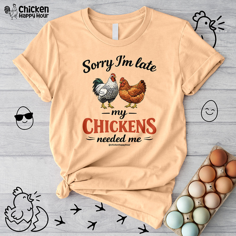 Sorry I’m Late My Chickens Needed Me Unisex Tee