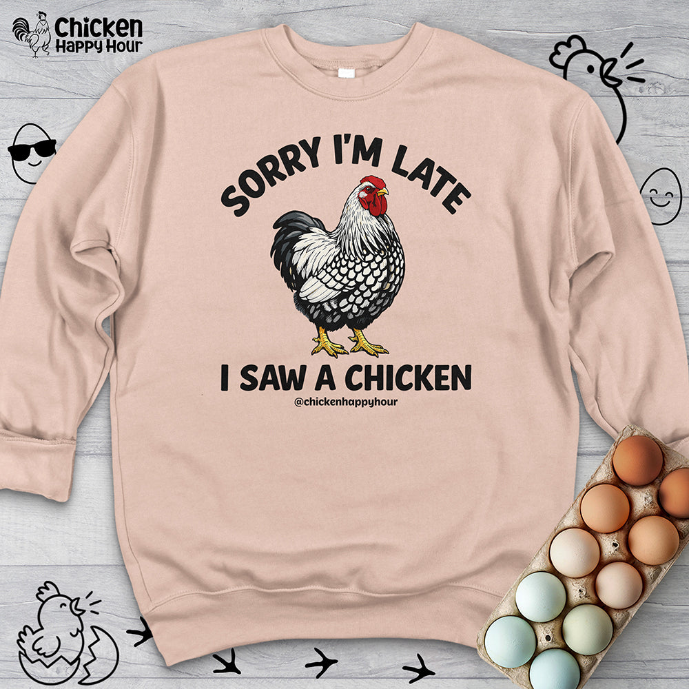 Sorry I'm Late I Saw A Chicken Sweatshirt