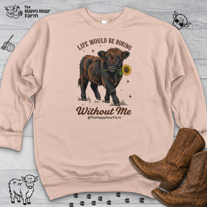 Life Would Be Boring Without Me Sweatshirt