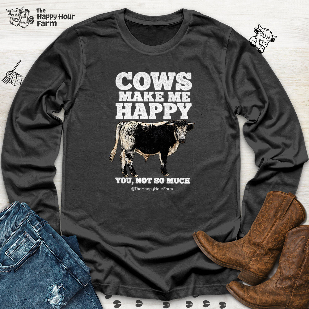 Cows Make Me Happy, You Not So Much Long Sleeve