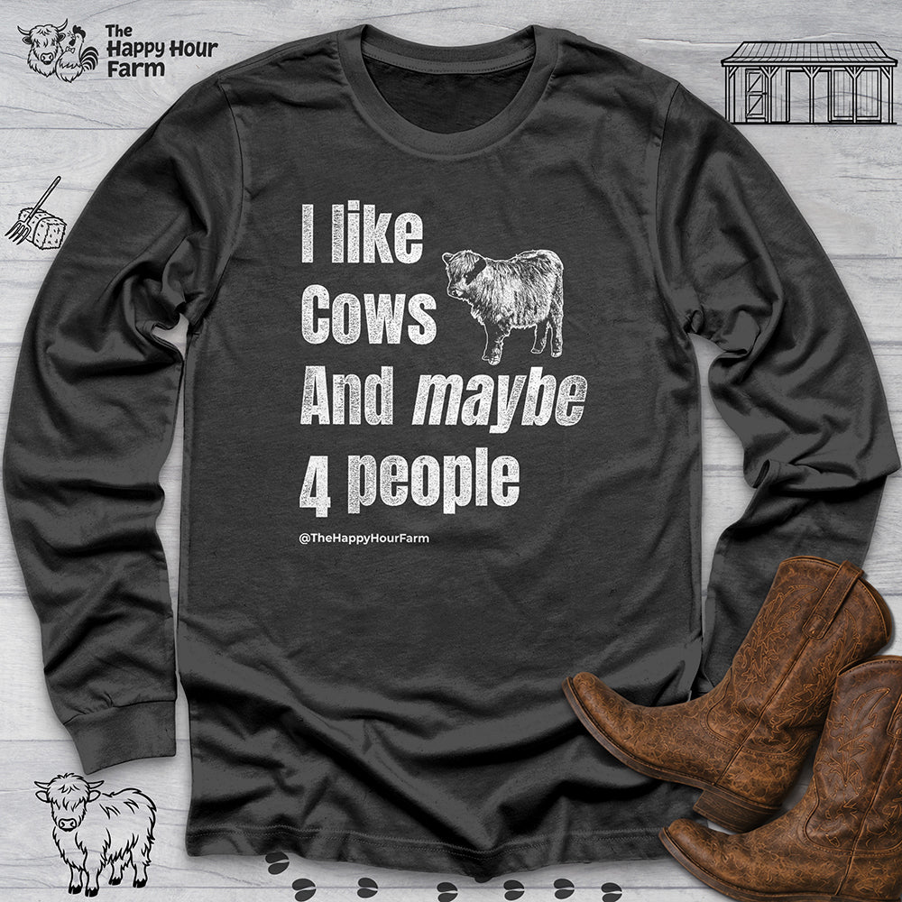 I Like Cows and Maybe 4 People Long Sleeve