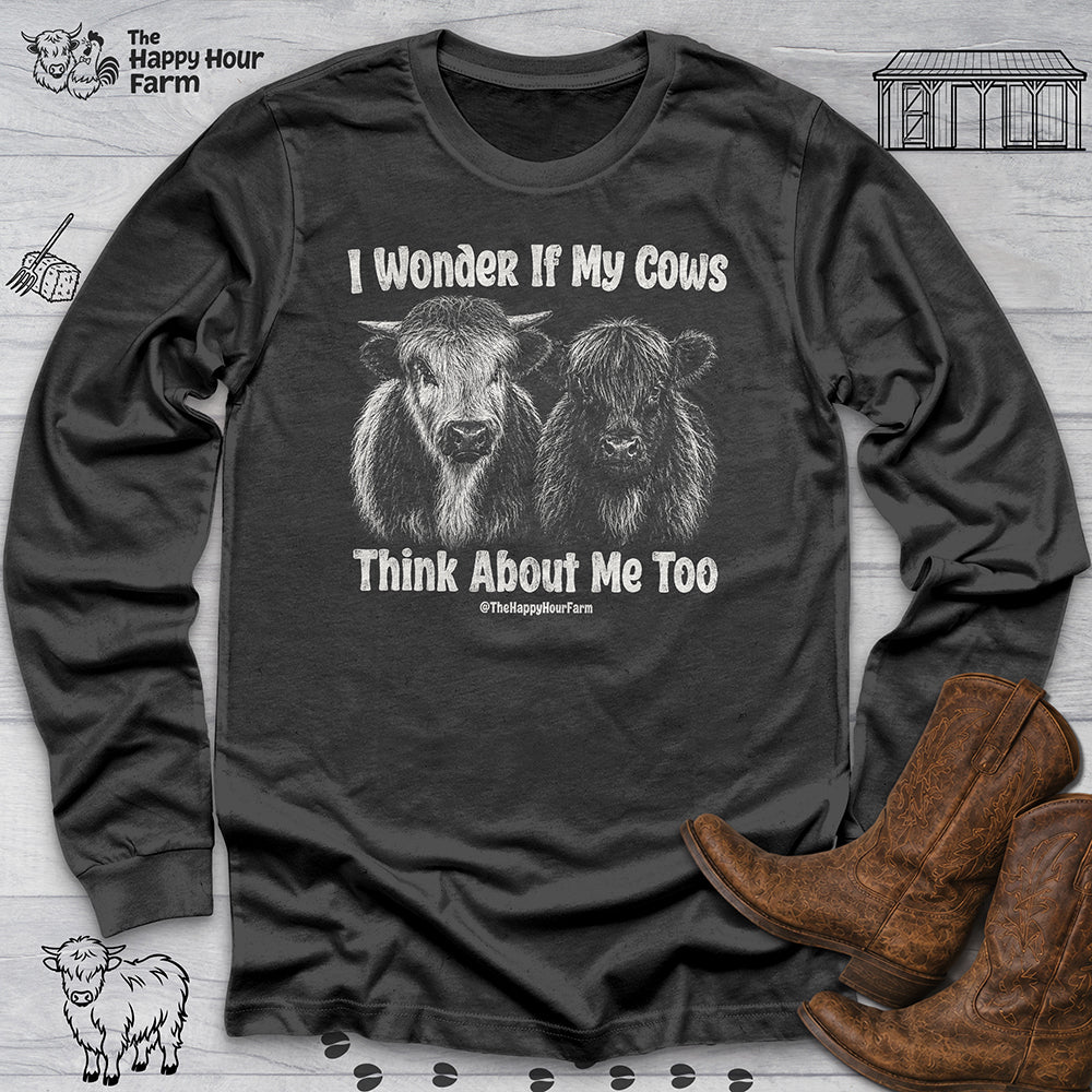 I Wonder If My Cows Think About Me Too Long Sleeve