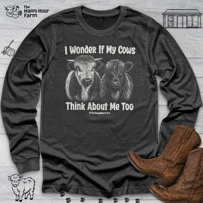I Wonder If My Cows Think About Me Too Long Sleeve