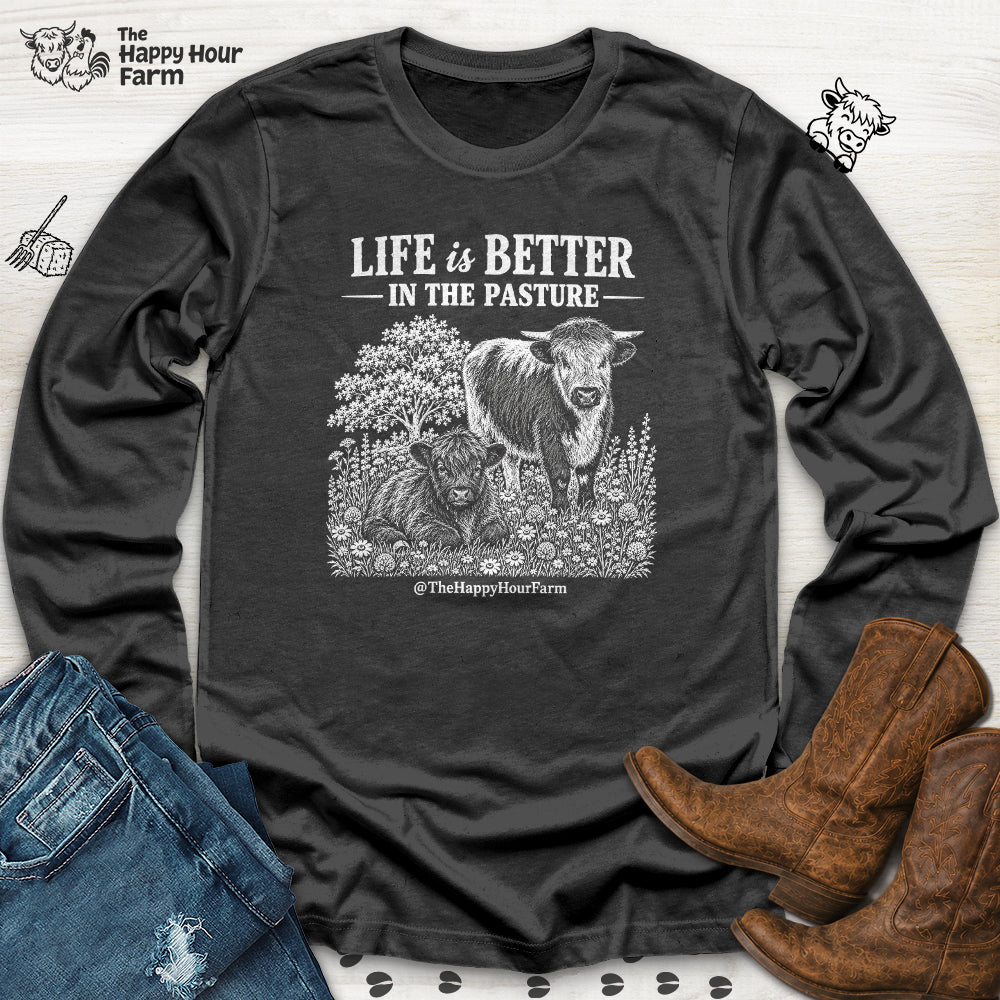 Life Is Better in the Pasture Long Sleeve