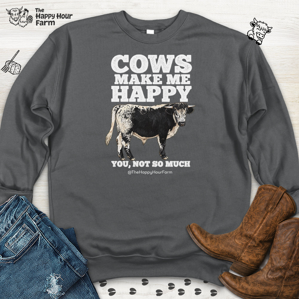 Cows Make Me Happy You, Not So Much Sweatshirt