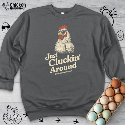 Just Cluckin' Around Sweatshirt