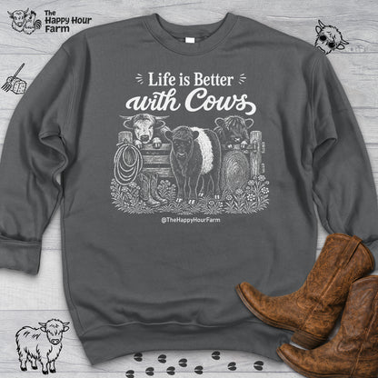 Life is Better with Cows Sweatshirt