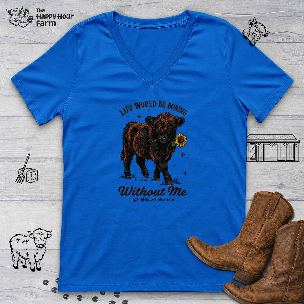 Life Would Be Boring Without Me V-Neck Tee