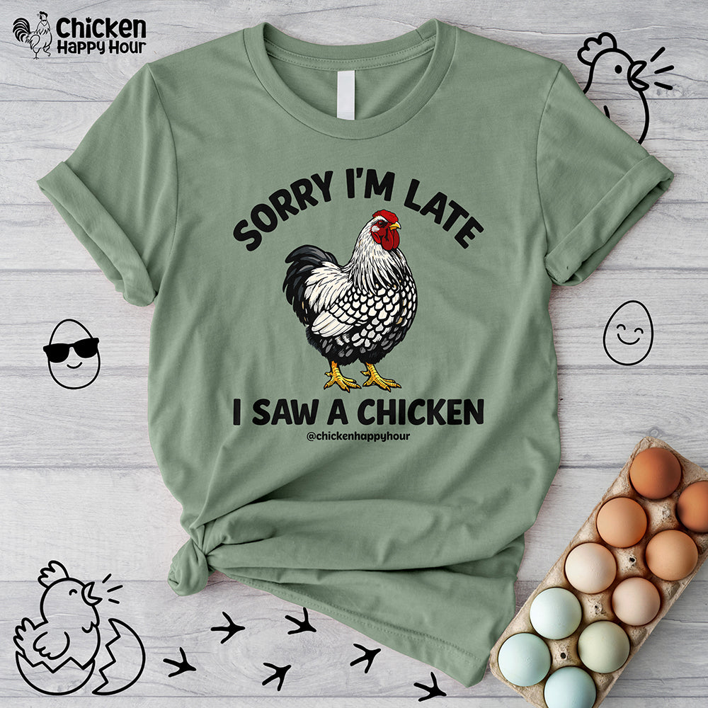 Sorry I'm Late I Saw A Chicken Unisex Tee