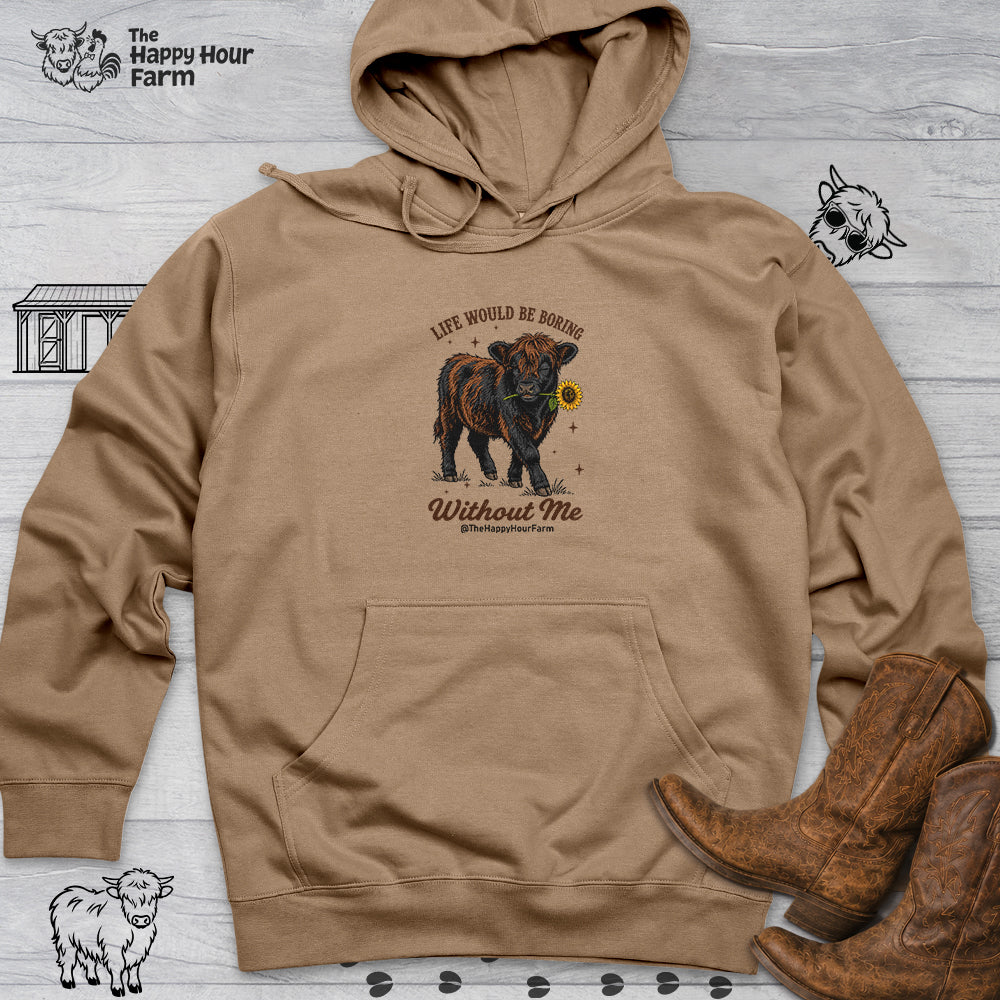 Life Would Be Boring Without Me Hooded Sweatshirt