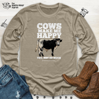 Cows Make Me Happy, You Not So Much Long Sleeve