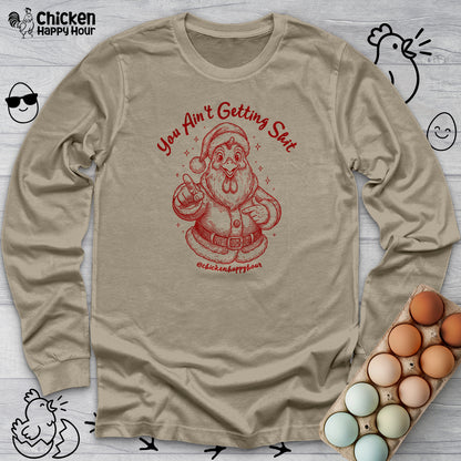 You Ain't getting SHIT Long Sleeve