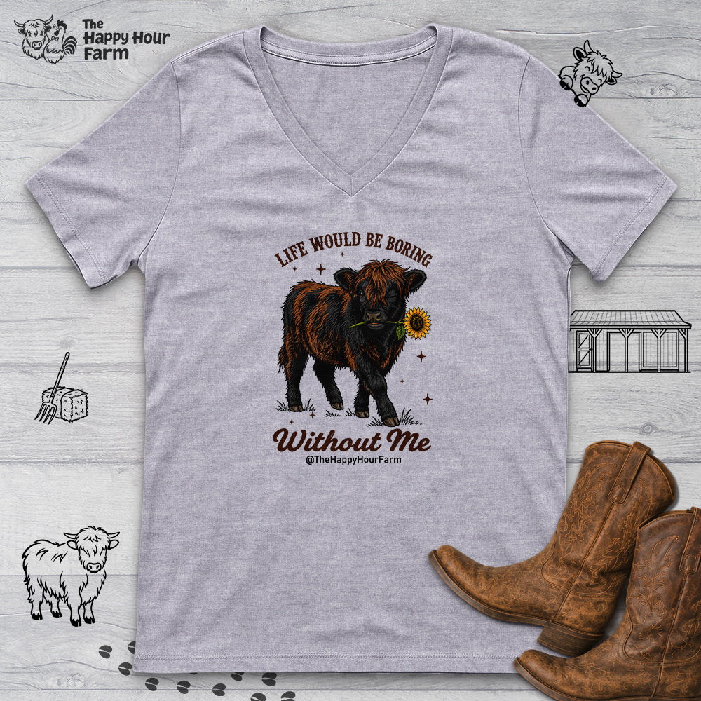 Life Would Be Boring Without Me V-Neck Tee