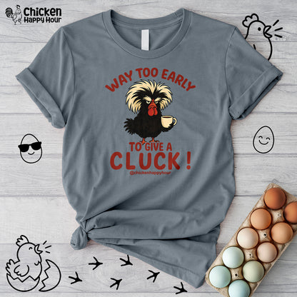 Way too Early to Give a Cluck !! Unisex Tee