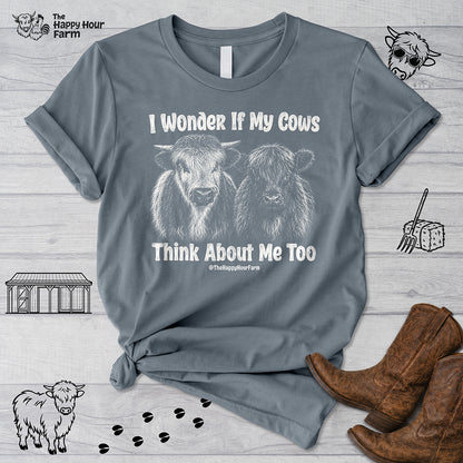 I Wonder If My Cows Think About Me Too Unisex Tee
