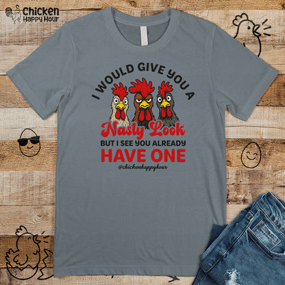 I Would Give You A Nasty Look Unisex Tee