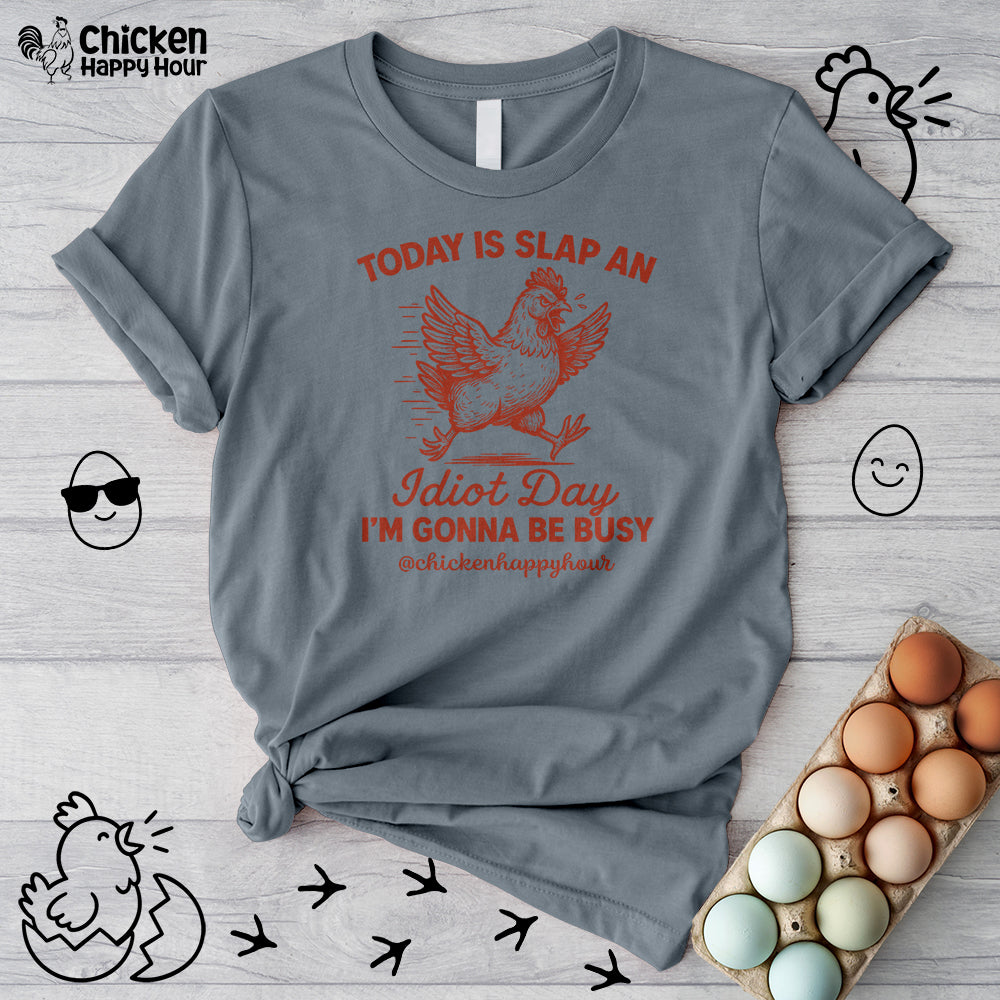 Today Is Slap An Idiot Day I’m Gonna Be Busy Unisex Tee