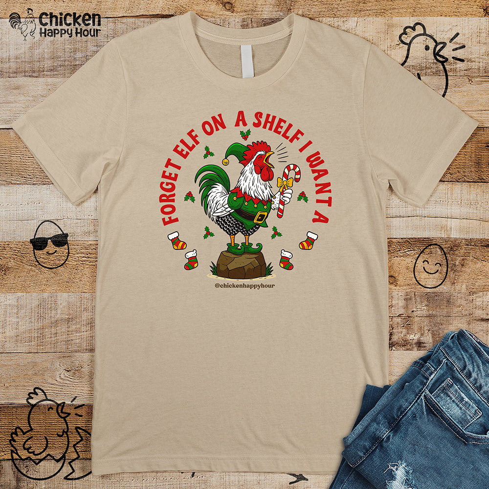 Forget Elf on a Shelf I Want A Unisex Tee
