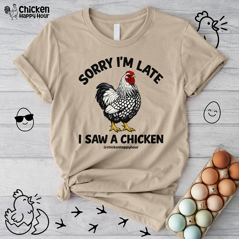 Sorry I'm Late I Saw A Chicken Unisex Tee