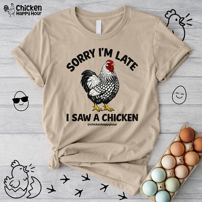 Sorry I'm Late I Saw A Chicken Unisex Tee