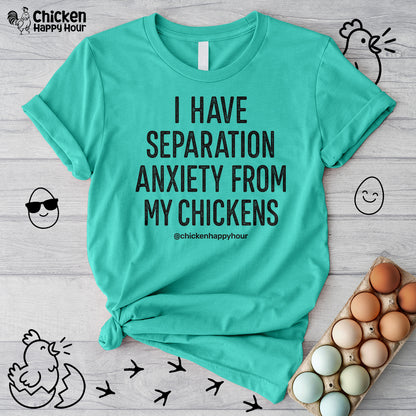 I Have Separation Anxiety From My Chickens Unisex Tee
