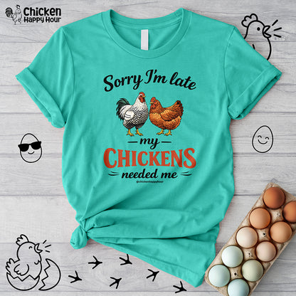 Sorry I’m Late My Chickens Needed Me Unisex Tee