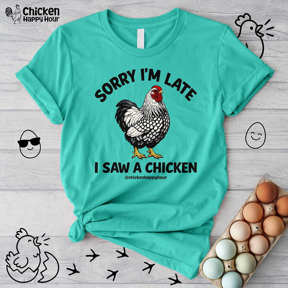 Sorry I'm Late I Saw A Chicken Unisex Tee