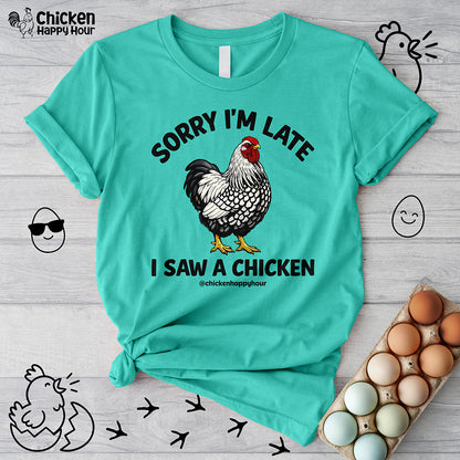 Sorry I'm Late I Saw A Chicken Unisex Tee