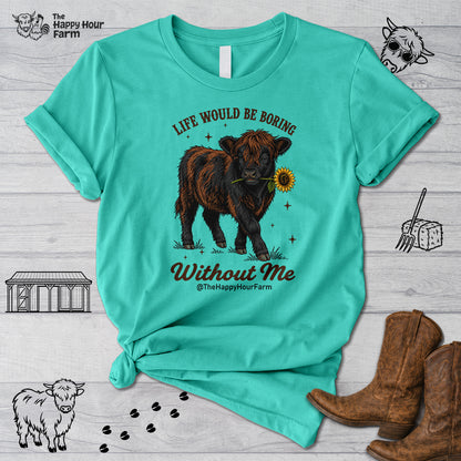Life Would Be Boring Without Me Unisex Tee