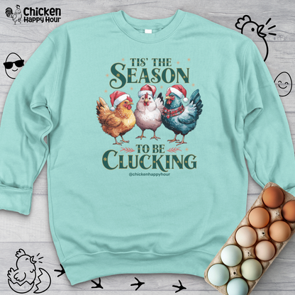 Tis The Season To Be Clucking Sweatshirt