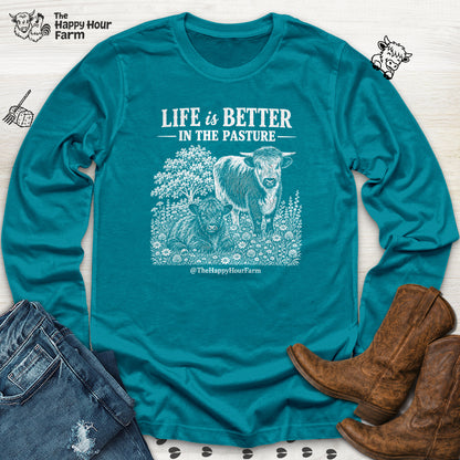 Life Is Better in the Pasture Long Sleeve