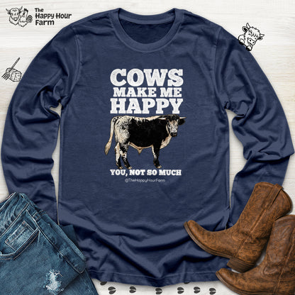 Cows Make Me Happy, You Not So Much Long Sleeve