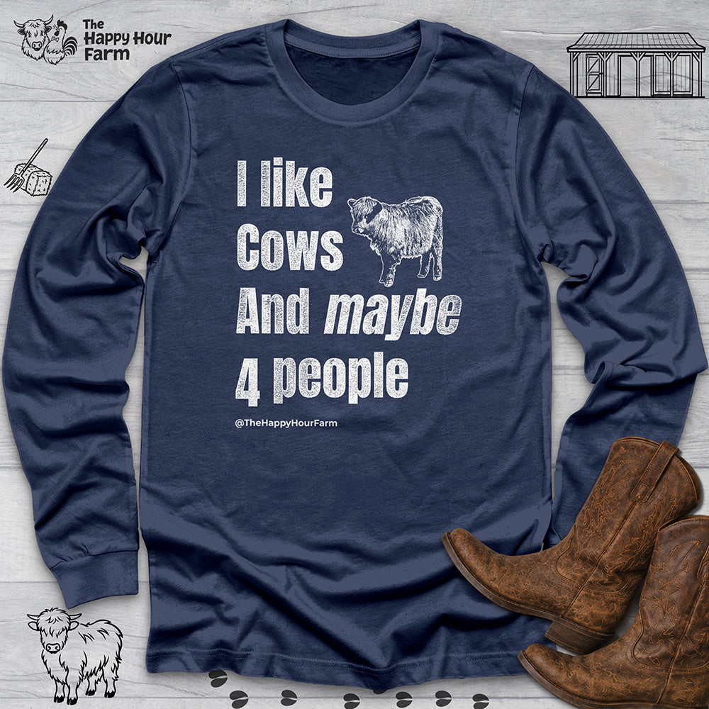 I Like Cows and Maybe 4 People Long Sleeve