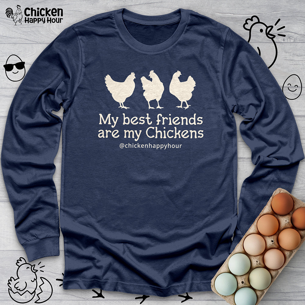 My Best Friends Are My Chickens Long Sleeve