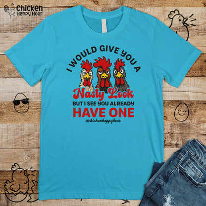 I Would Give You A Nasty Look Unisex Tee