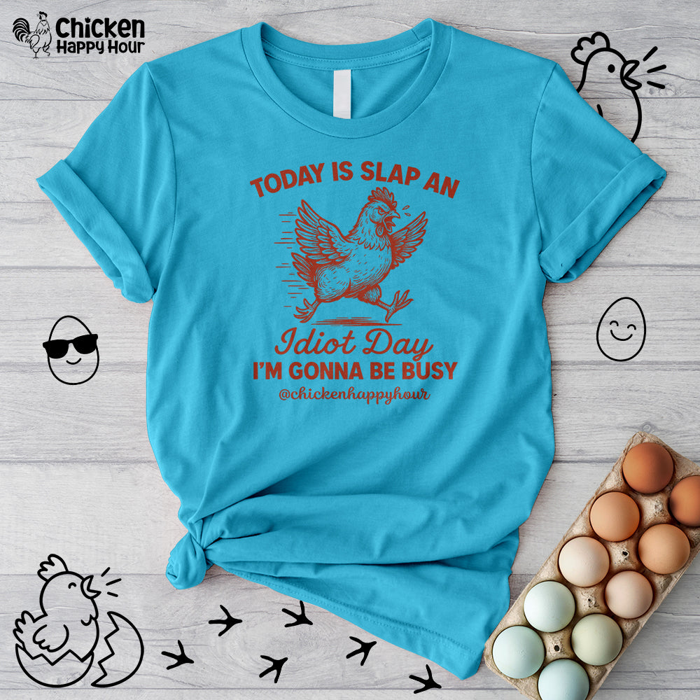 Today Is Slap An Idiot Day I’m Gonna Be Busy Unisex Tee