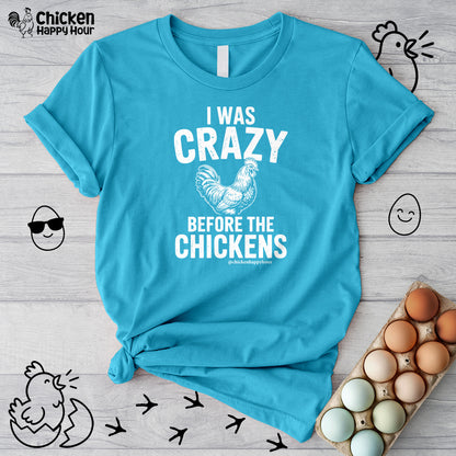 I WAS CRAZY BEFORE THE CHICKENS Unisex Tee