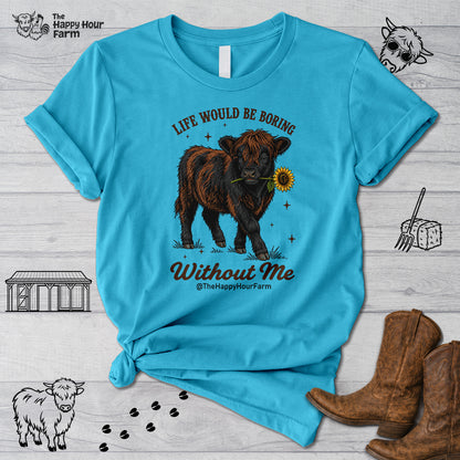 Life Would Be Boring Without Me Unisex Tee