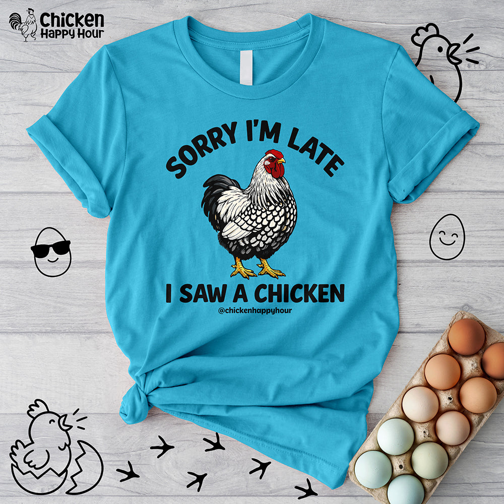 Sorry I'm Late I Saw A Chicken Unisex Tee